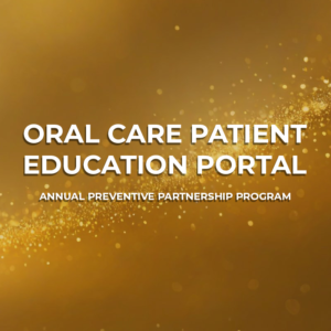 Annual Preventive Partnership Program​​ (Oral Care Patient Education Portal)
