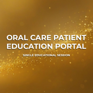 Single Educational Session (Oral Care Patient Education Portal)